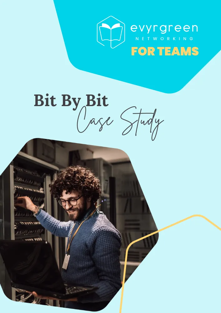 Evyrgreen Networking for Teams Bit by Bit Case Study